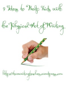 Seven Ideas to Help Kids with the Physical Act of Writing - Two Writing Teachers