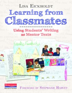 Teacher-Author Lisa Eickholdt talks about using student writing as mentor texts in writing workshop today. Read this interview, then leave a comment for a chance to win a copy of her book.