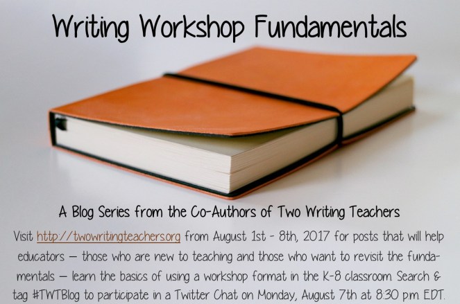 Writing Workshop Fundamentals Blog Series - August 2017 - #TWTBlog