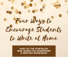 Four Ways to Encourage Students to Write at Home #TWTBlog