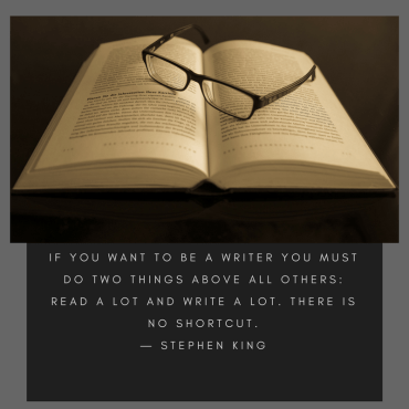 “Read a lot, write a lot is the great commandment.” ― Stephen King