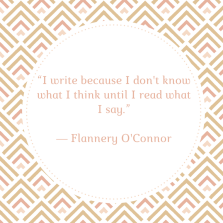 “I write because I don't know what I think until I read what I say.”― Flannery O'Connor.png