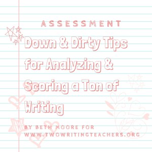 Down &amp; Dirty Tips for Analyzing &amp; Scoring a Ton of Writing (1)