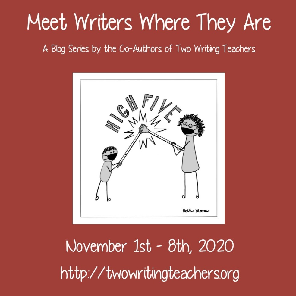 Meet Writers Where They Are: A Blog Series by the Co-Authors of Two Writing Teachers - #TWTBlog