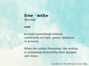 Dictionary Definition for Freewrite: to write (something) without constraints on topic, genre, audience, or process.