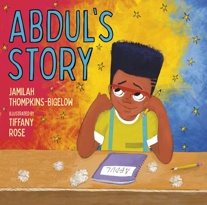 Book cover of ABDUL'S STORY by Jamilah Thompkins-Bigelow and Tiffany Rose. There's a boy sitting at a desk with a closed notebook, crumpled paper, and two pencils.