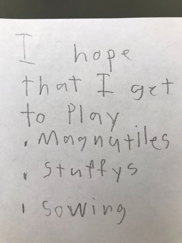 I hope that I get to play: magnatiles, stuffies, sewing.