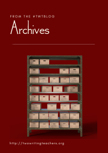 Filing Shelf with Cardboard Boxes. Words say "From the #TWTBlog Archives" and "http://twowritingteachers.org."
