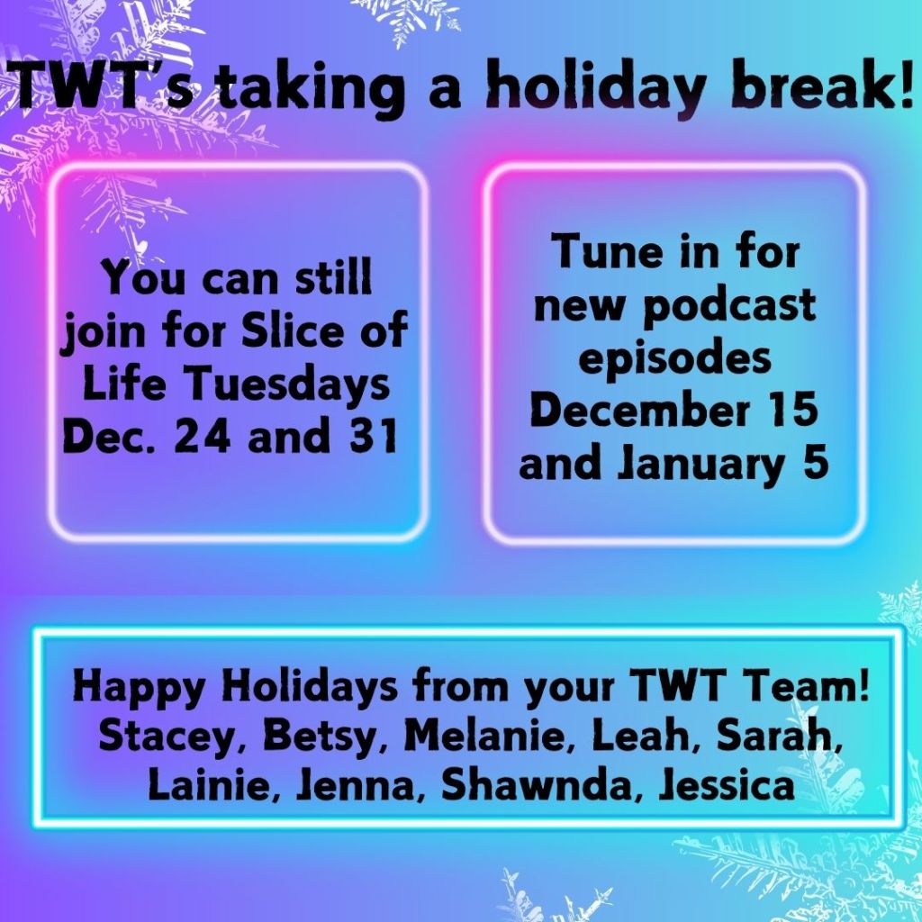 Announcement of the Two Writing Teachers holiday break, with schedules for Slice of Life Tuesdays and the TWT podcast.