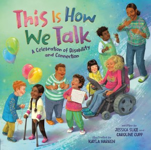 Book Cover of THIS IS HOW WE TALK: A CELEBRATION OF DISABILITY AND CONNECTION.
