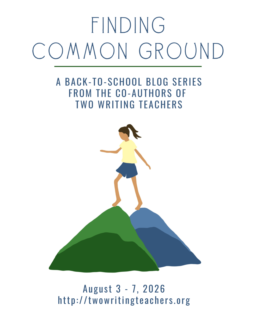 Finding Common Ground — Two Writing Teachers' back-to-school blog series; person balancing across green and blue hills; Aug 3–7, 2026.